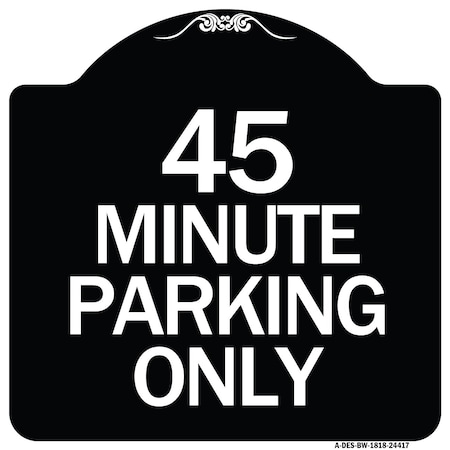 Signmission 45 Minute Parking Heavy-Gauge Aluminum Architectural Sign, 18" x 18", BW-1818-24417 A-DES-BW-1818-24417